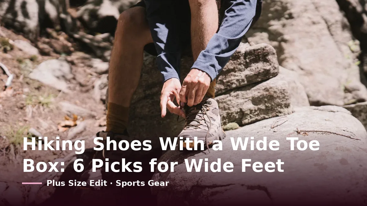 Cover card reading “Hiking Shoes With a Wide Toe Box: 6 Picks for Wide Feet” over a hiker tying the laces of a low hiking shoe on a granite boulder