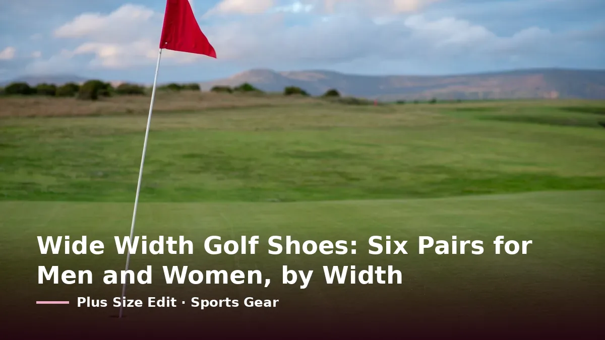 Cover card reading “Wide Width Golf Shoes: Six Pairs for Men and Women, by Width” over a red flag on a golf green with hills behind